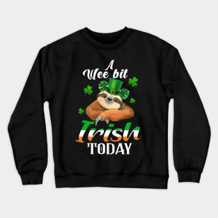 A Wee Bit Irish Today Sloth St Patrick's Day Crewneck Sweatshirt